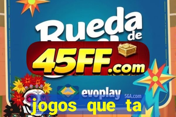jogos que ta pagando agora